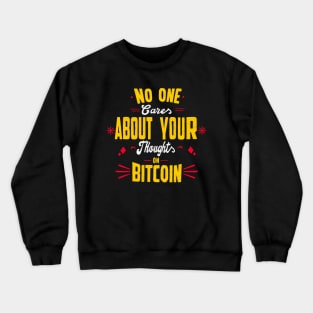 No one cares about your thoughts on bitcoin. Quotes Crewneck Sweatshirt